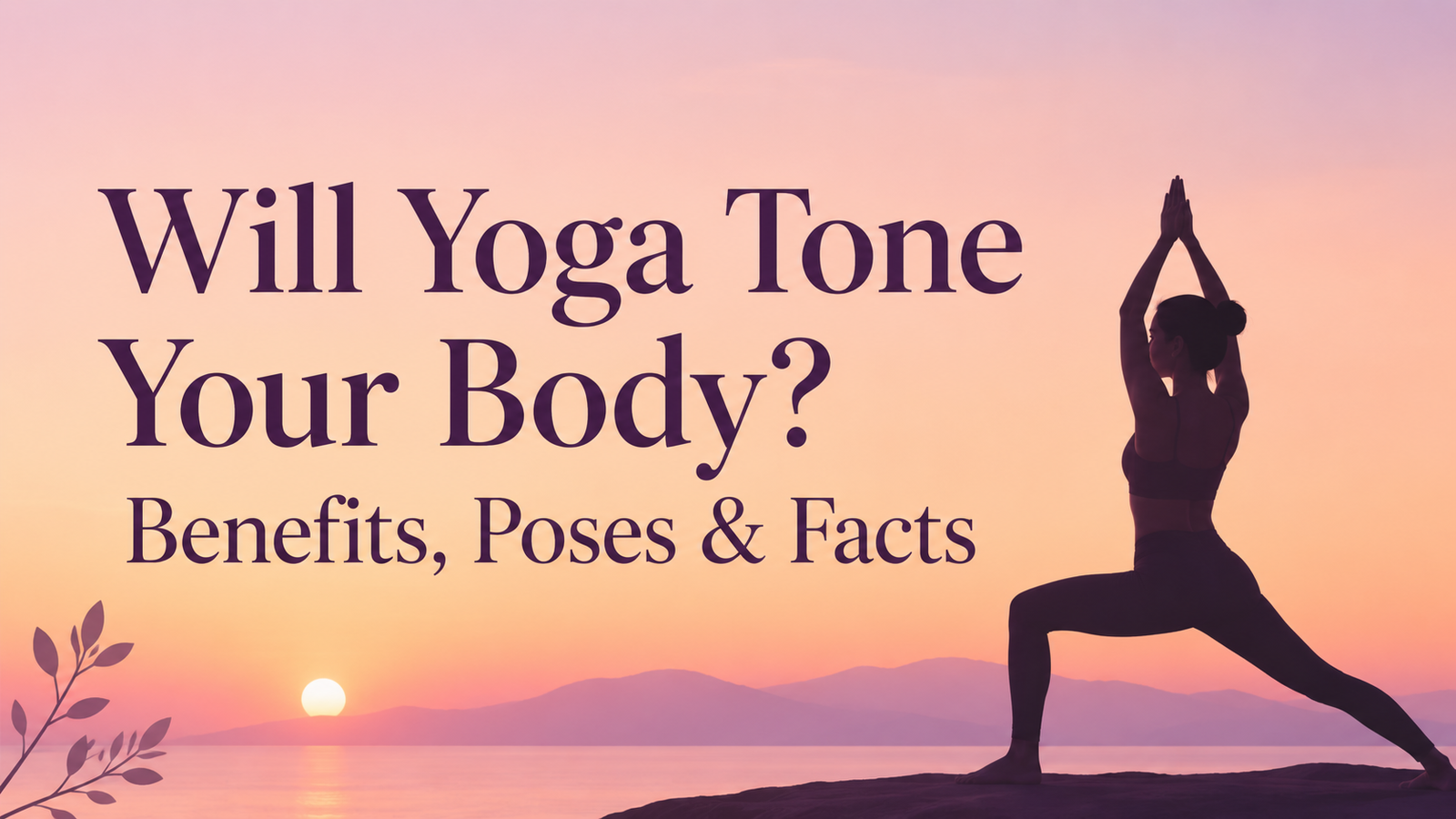 Will Yoga Tone Your Body? Benefits, Poses & Facts