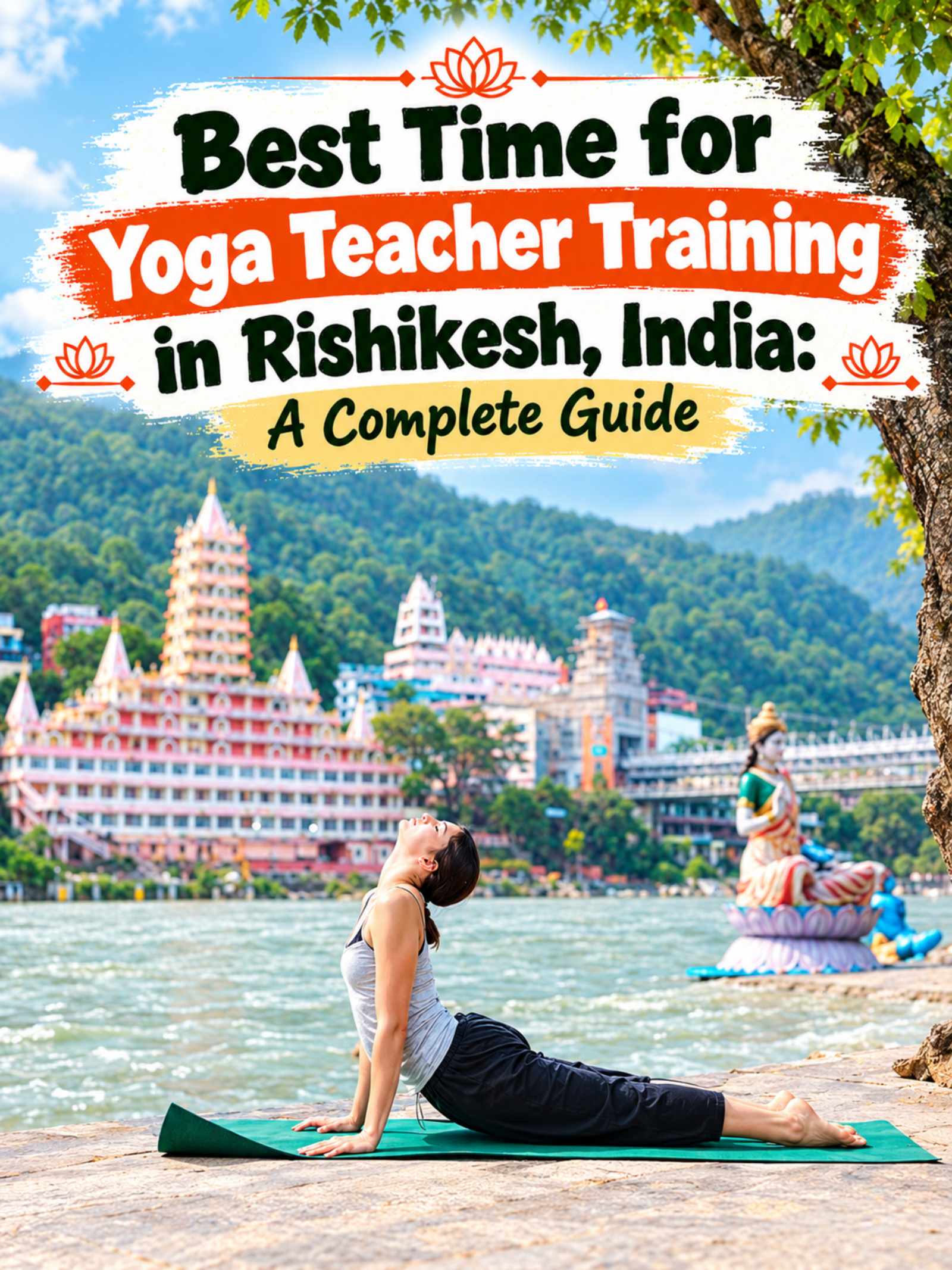 Best Time for Yoga Teacher Training in Rishikesh, India: A Complete Guide